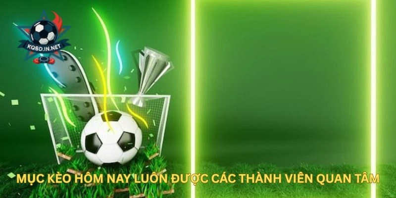 Mục Kèo Hôm Nay luôn được các thành viên quan tâm